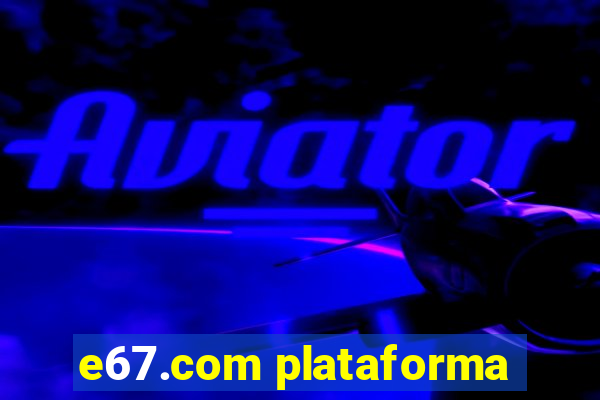 e67.com plataforma